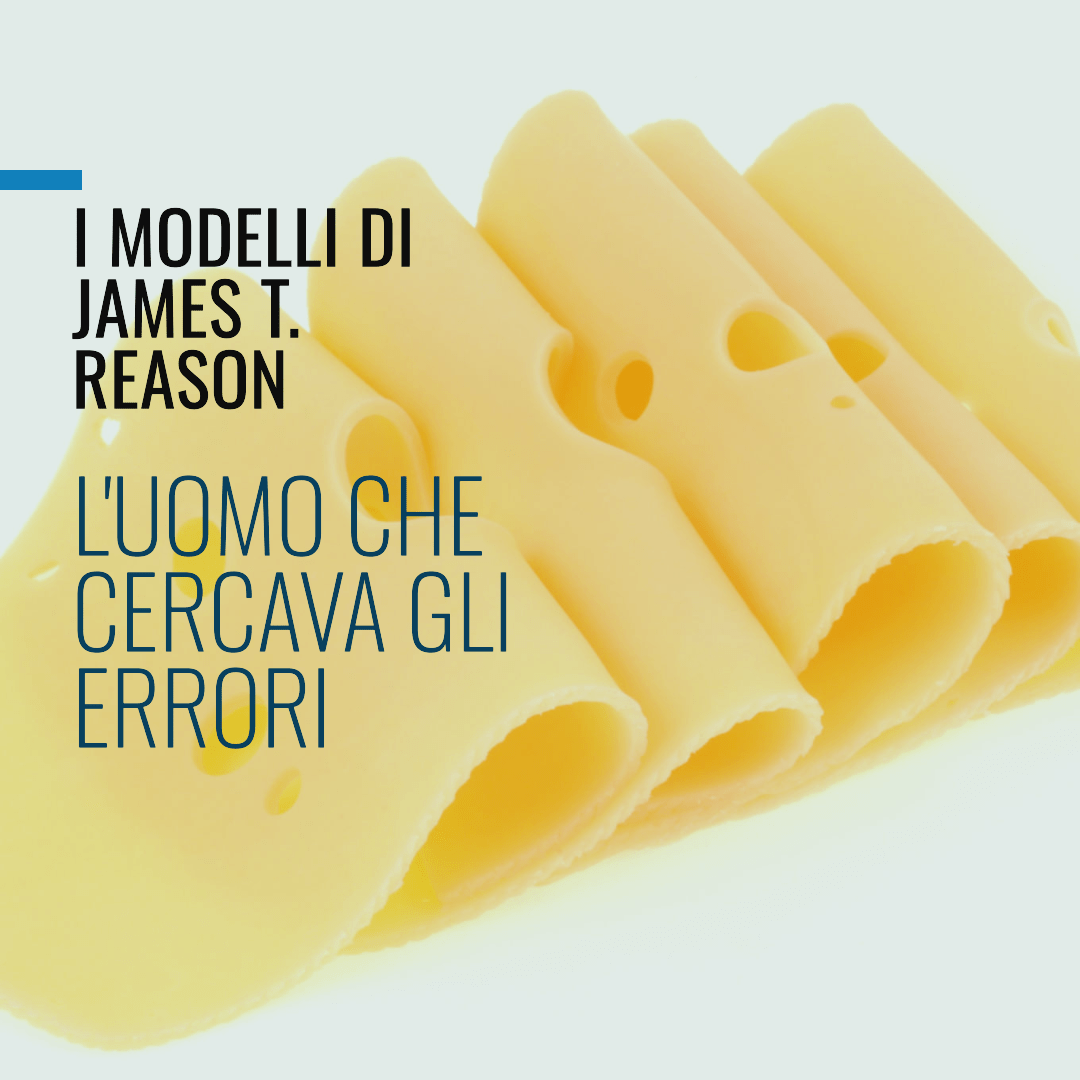 L’uomo che cercava gli errori: i modelli di James T. Reason |&nbsp;ISL