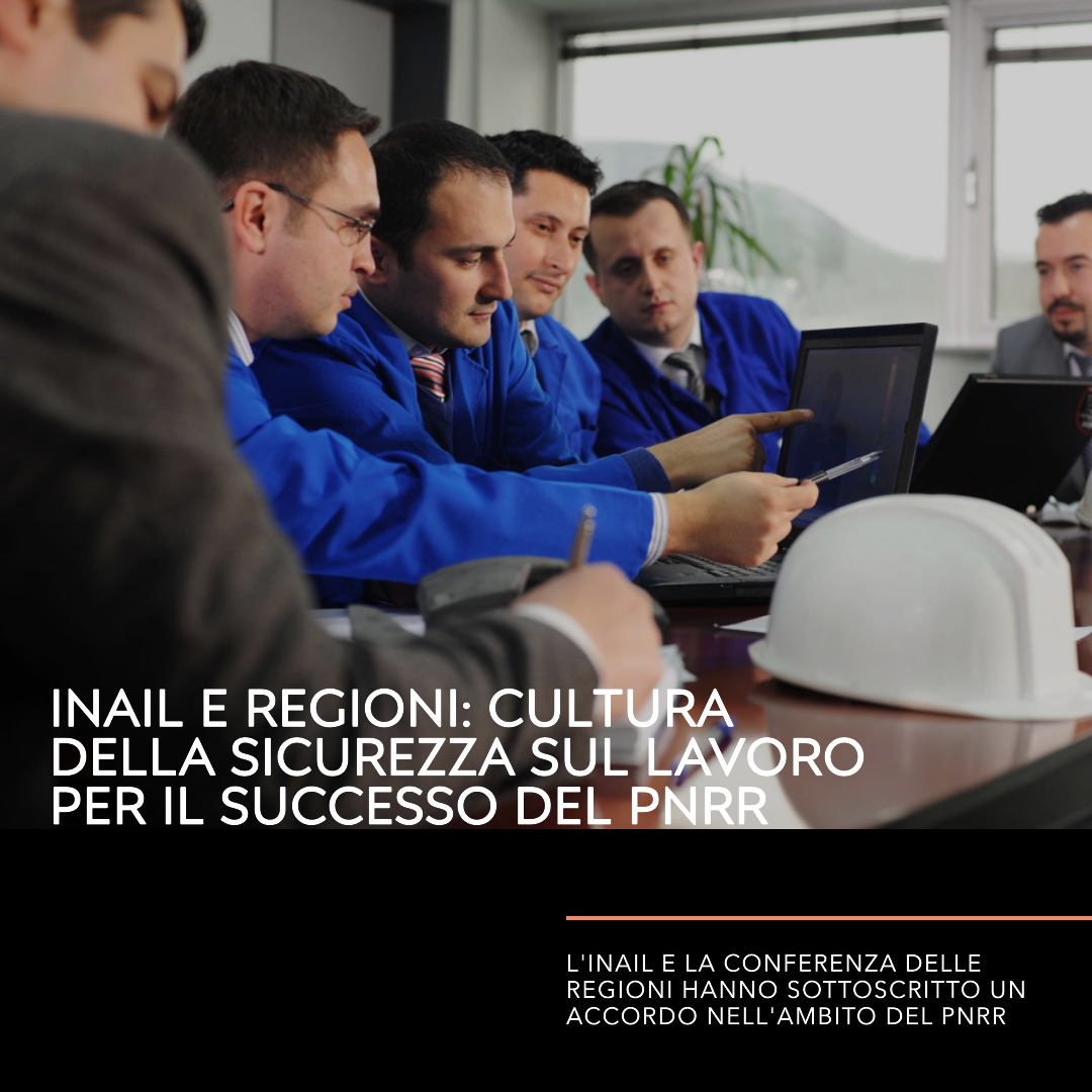 INAIL e Regioni: cultura della sicurezza sul lavoro per il successo del ...