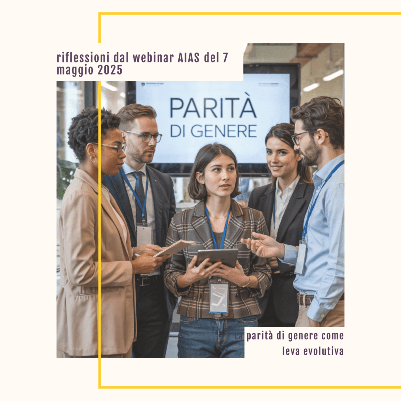 La parità di genere come leva evolutiva: riflessioni dal webinar AIAS del 7 maggio&nbsp;2025